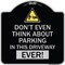 Signmission Do Not Think About Parking in This Driveway Ever Heavy-Gauge Aluminum Sign, 18" x 18", BS-1818-24141 A-DES-BS-1818-24141 - alternate 1